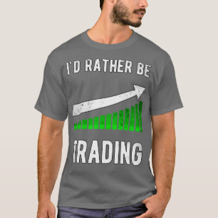 T-shirt Ix27d plutôt être Stock de négociation Trader Trad