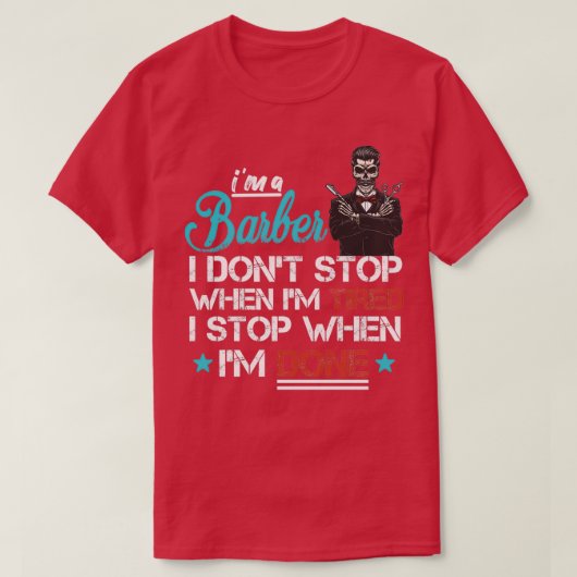 T-shirt Ix27m a Barber i Donx27t Stop When Ix27m Fatigué I (Design devant)