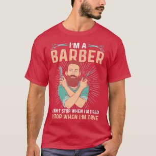 T-shirt Ix27m a barber I donx27t stop when Ix27m tired 1