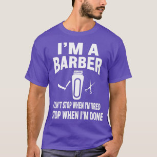 T-shirt Ix27M A Barber I Donx27t Stop When Ix27M Tired bar