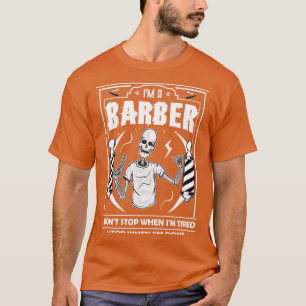T-shirt Ix27m A Barber I Donx27t Stop When Ix27m Tired I S