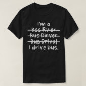 T-shirt Ix27m a Bus Driver I Drive Bus mal orthographié (Design devant)