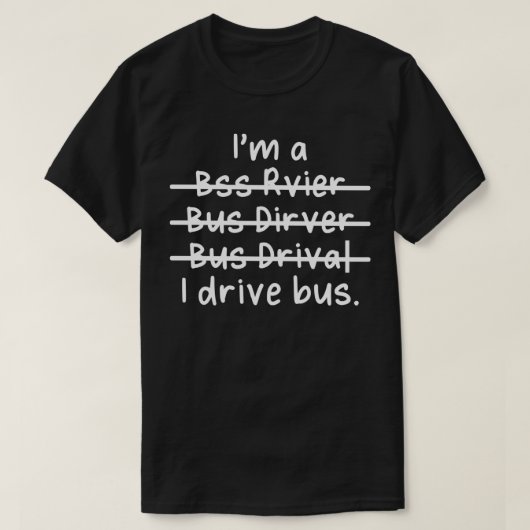 T-shirt Ix27m a Bus Driver I Drive Bus mal orthographié (Design devant)