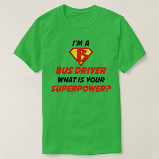 T-shirt Ix27m A Bus Driver Whatx27s Votre Superpuissance N (Design devant)
