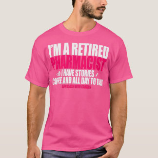T-shirt Ix27m a retired Pharmacist I have stories coffee a