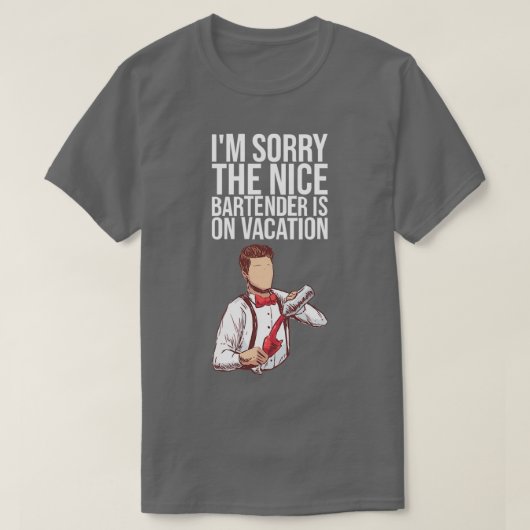 T-shirt Ix27M DÉSOLÉ LE NICE BARTENDER EST SUR LES DONS VA (Design devant)