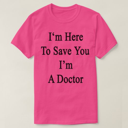 T-shirt Ix27m Ici Pour Vous Sauver Ix27m Un Docteur (Design devant)