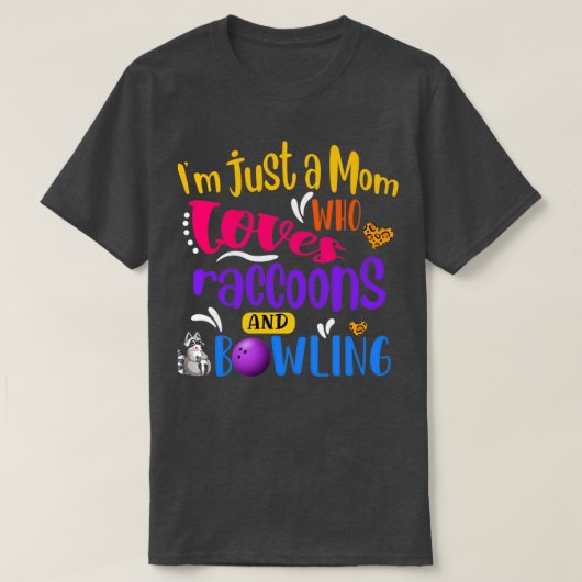 T-shirt Ix27m Just A Mom Who Loves Raccons and Bowling Fun (Design devant)