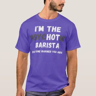 T-shirt Ix27m Le Hot Psychotic Barista Vous A Averti À Pro