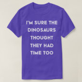 T-shirt Ix27m Sûr que les dinosaures pensaient qu'ils avai (Design devant)