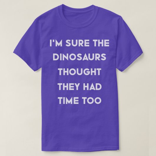 T-shirt Ix27m Sûr que les dinosaures pensaient qu'ils avai (Design devant)