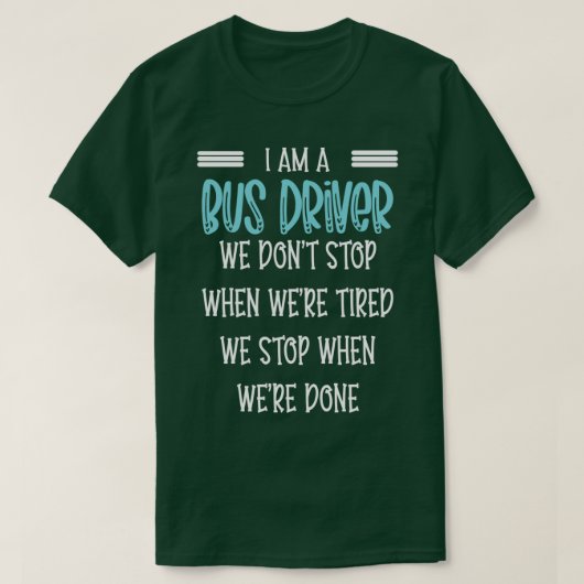 T-shirt ix27m un Bus driver we donx27t stop drôle Bus driv (Design devant)