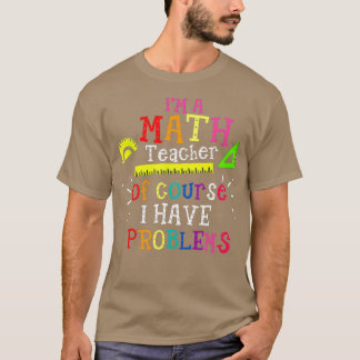 T-shirt Ix27m un professeur de mathématiques bien sûr J'ai