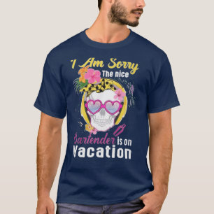 T-shirt Ix27msorrytheniceBartenderisonvacances