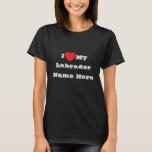 T-shirt J'♥️ aime mon nom de Labrador ici<br><div class="desc">T-shirt classique féminin en couleur noire et en lettres en couleur blanche et vêtements de mode décontractés et amusants imprimés avec phrase de texte modèle personnalisable J'♥️ aime Mon Labrador Nom Ici sur Casquettes, chemises et produits pour animaux de compagnie par TheFabricSeal imprimer sur demande boutique à Zazzle.com #ZazzleMade https://www.zazzle.com/store/thefabricseal...</div>