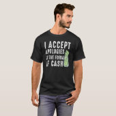 T-shirt J'Accepte Les Excuses Sous Forme D'Argent Dit (Devant entier)