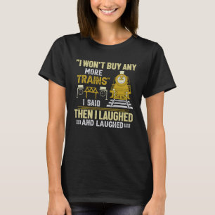 T-shirt J'achèterai d'autres trains que j'ai dit, puis j'a