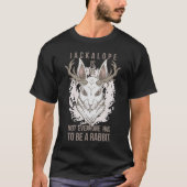 T-shirt Jackalope est moi tout le monde n'est pas d'être u (Devant)