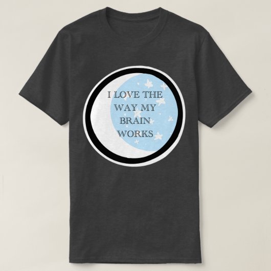 T-shirt J'adore la façon dont mon cerveau fonctionne (Design devant)