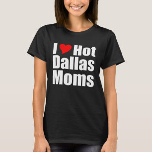 T-shirt J'adore les mamans chaudes de Dallas