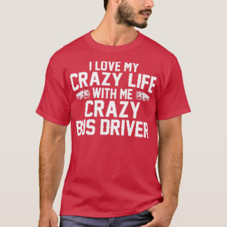 T-SHIRT J'ADORE MA VIE FOU AVEC MOI CRAZY BUS DRIVER