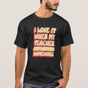 T-shirt J'adore quand mon professeur ne nous donne pas de