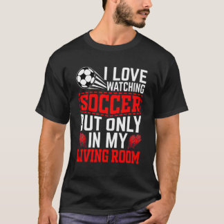 T-shirt J'adore Regarder Le Football Mais Uniquement Dans 