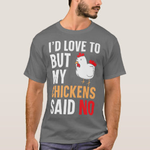 T-shirt J'adorerais, mais mes poulets disaient qu'il n'y a