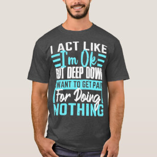 T-shirt J'Agis Comme Si Je Suis Ok Lazy Gens Drôle Dire
