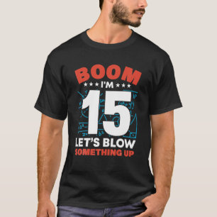 T-shirt J'ai 15 ans Boom Faisons quelque chose jusqu'au 15