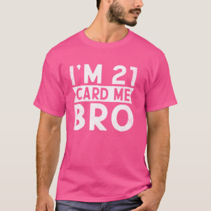 T-shirt J'ai 21 ans Card Me Bro 21e ans Anniversaire Anniv