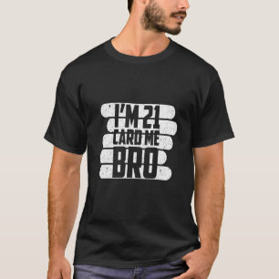 T-shirt J'ai 21 ans Card Me Bro Légal 21 ans