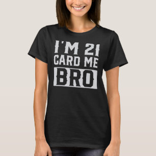 T-shirt J'ai 21 ans Carte Me Bro Joyeux 21e anniversaire