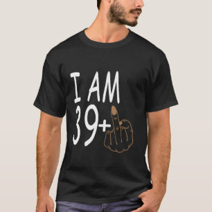 T-shirt J'Ai 39 Plus Doigt Moyen Anniversaire 40e 40 Ans