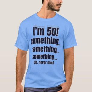 T-shirt J'ai 50 ans ! quelque chose quelque chose quelque