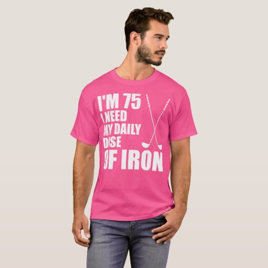 T-shirt J'Ai 75 Ans Et J'Ai Besoin De Ma Dose Quotidienne (Devant entier)