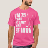 T-shirt J'Ai 75 Ans Et J'Ai Besoin De Ma Dose Quotidienne (Devant)