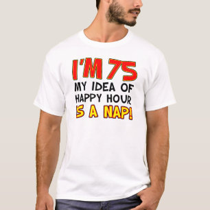 T-shirt J'ai 75 ans Happy Hour Is Nap