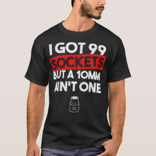 T-shirt J'Ai 99 Sockets Mais Un 10mm Aint Un Mécani Drôle