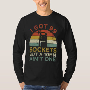 T-shirt J'ai 99 Sockets mais un 10mm n'est pas un méchant