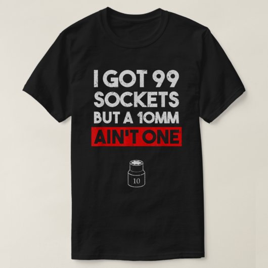 T-shirt J'ai 99 Sockets mais un 10mm n'est pas un méchant  (Design devant)