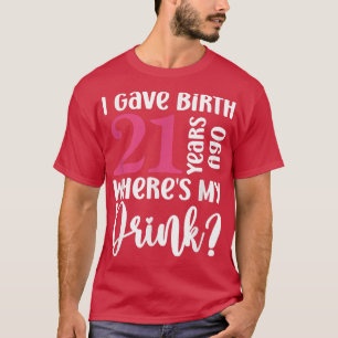 T-shirt J'ai accouché il y a 21 ans où est mon verre 21e n