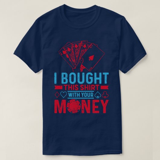 T-shirt J'Ai Acheté Ça Avec Ton Poker. (Design devant)