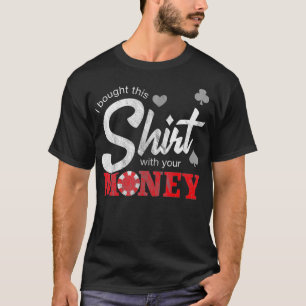 T-shirt J'Ai Acheté Ceci Avec Ton Argent Texas Holdem Poke