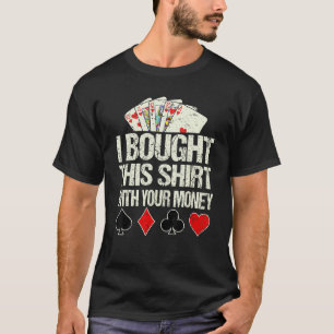 T-shirt J'Ai Acheté Ceci Avec Votre Joueur Carte Poker C