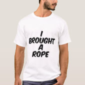 T-shirt J'ai apporté une corde (Devant)