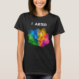 T-shirt J'Ai Armé Funny Art Cool Graphisme Colorful Artist