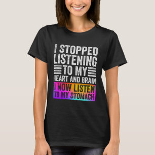 T-shirt J'Ai Arrêté D'Écouter Mon Coeur Et Mon Cerveau En