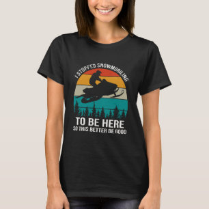 T-shirt J'ai arrêté la motoneige pour être ici