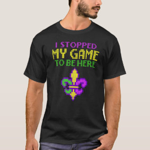 T-shirt J'Ai Arrêté Mon Jeu Pour Être Ici Mardi Gras Jeu V